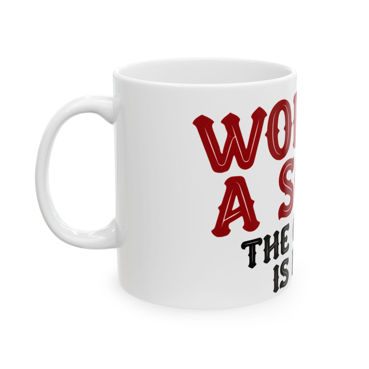 Funny coffee mug printed with "WORK IS A SCAM / THE COFFEE IS REAL", left side view